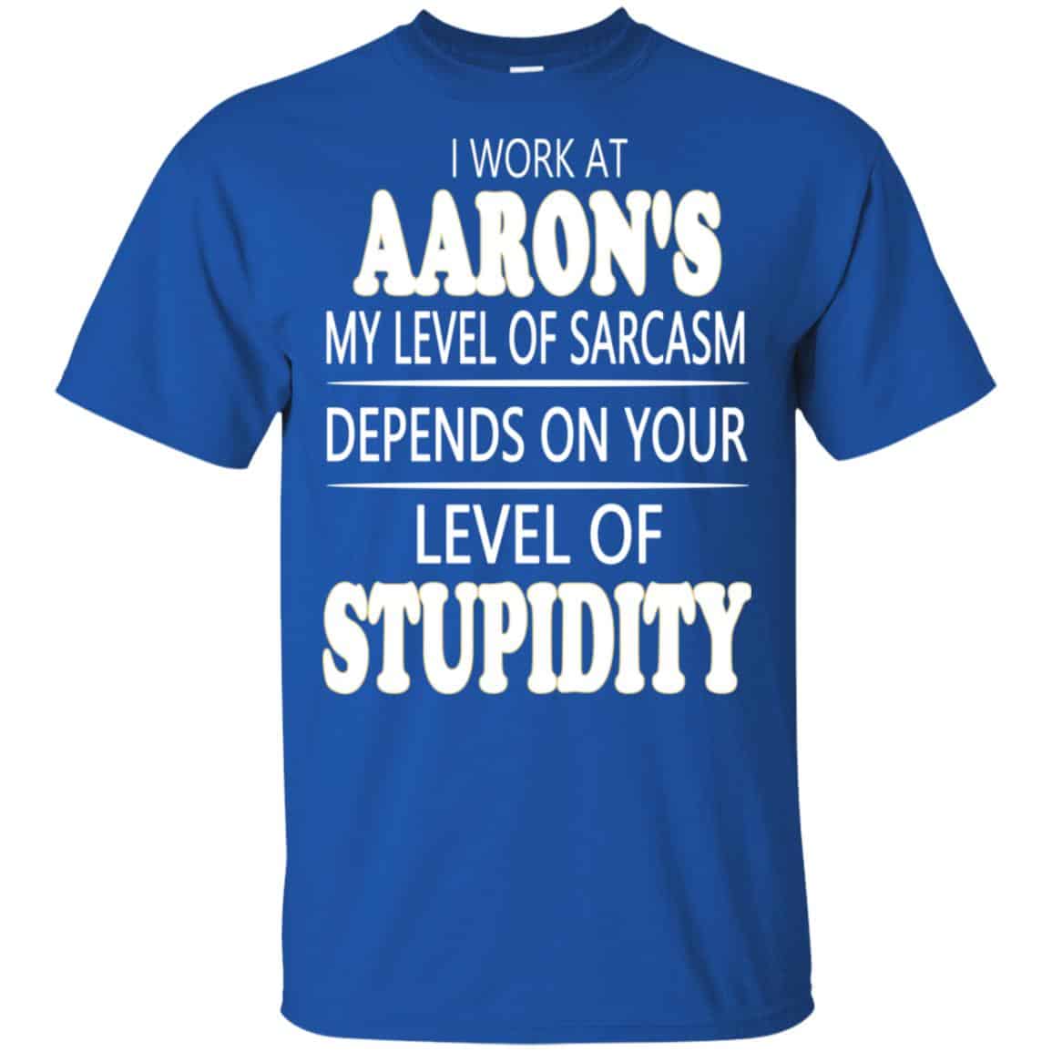 I Work At Aaron’s My Level Of Sarcasm Depends On Your Level Of Stupidity s, , Tank