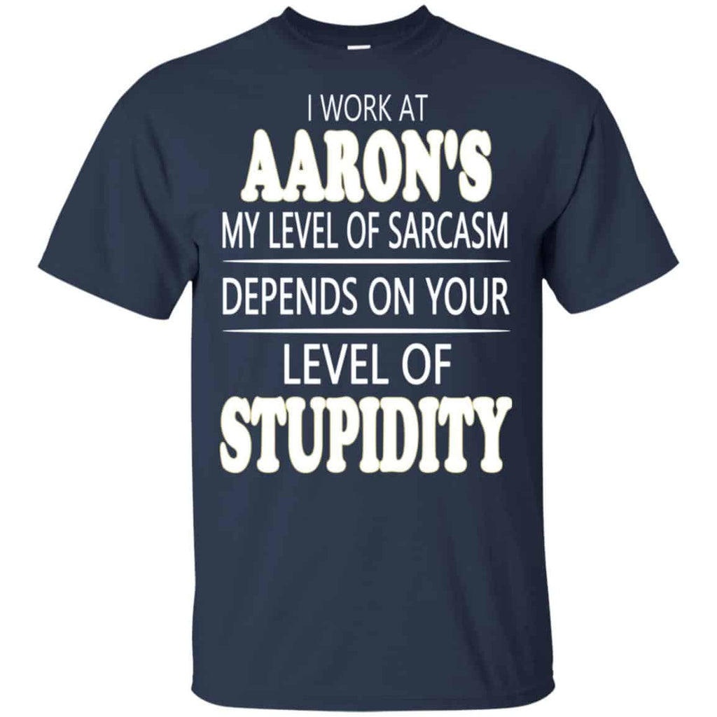 I Work At Aaron’s My Level Of Sarcasm Depends On Your Level Of Stupidity s, , Tank