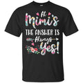 At Mimi’s The Answer Is Always Yes Floral Mother’s Day Gift s, , Tank Unisex