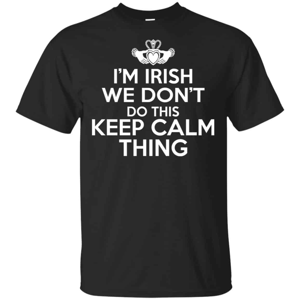 I’m Irish We Don’t Do This Keep Calm Thing Shirt, , Tank Unisex