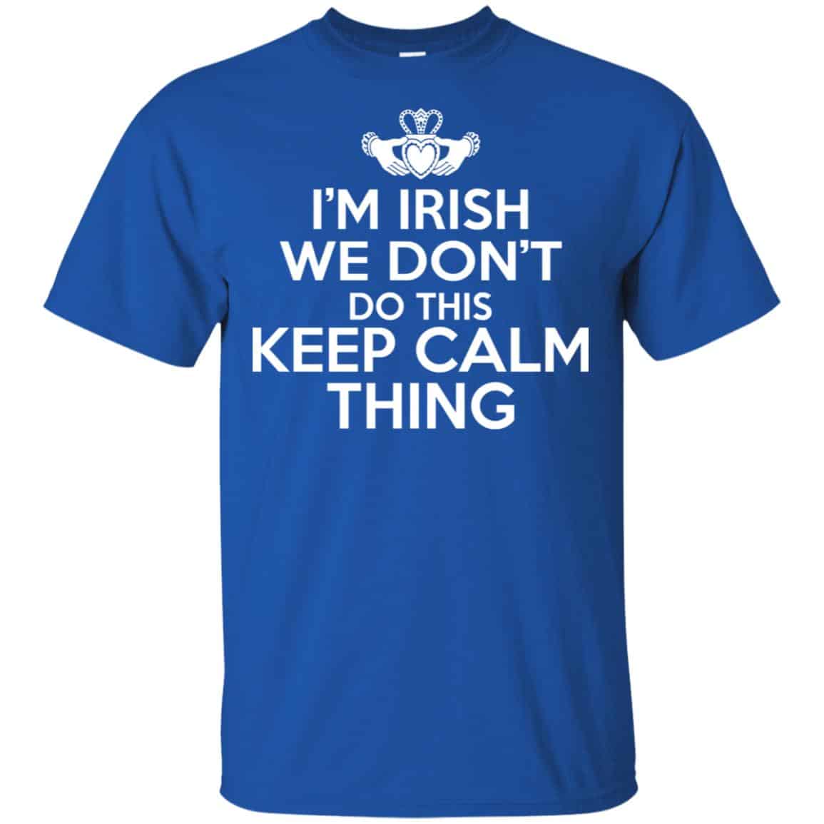 I’m Irish We Don’t Do This Keep Calm Thing Shirt, , Tank Unisex
