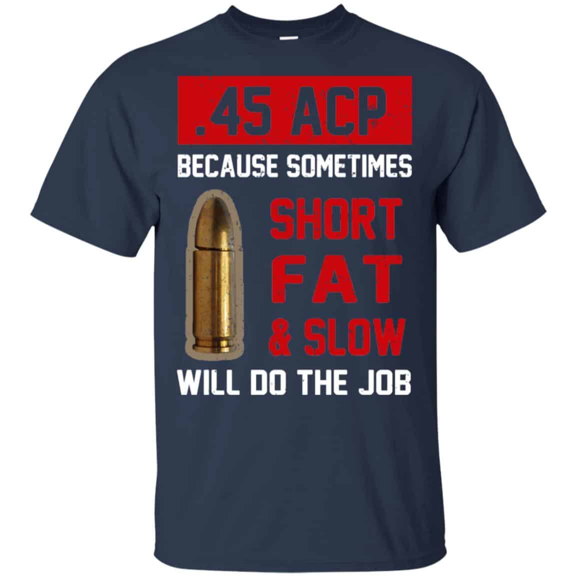 45 ACP Because Sometimes Short Fat And Slow Will Do The Job s, , Tank Unisex