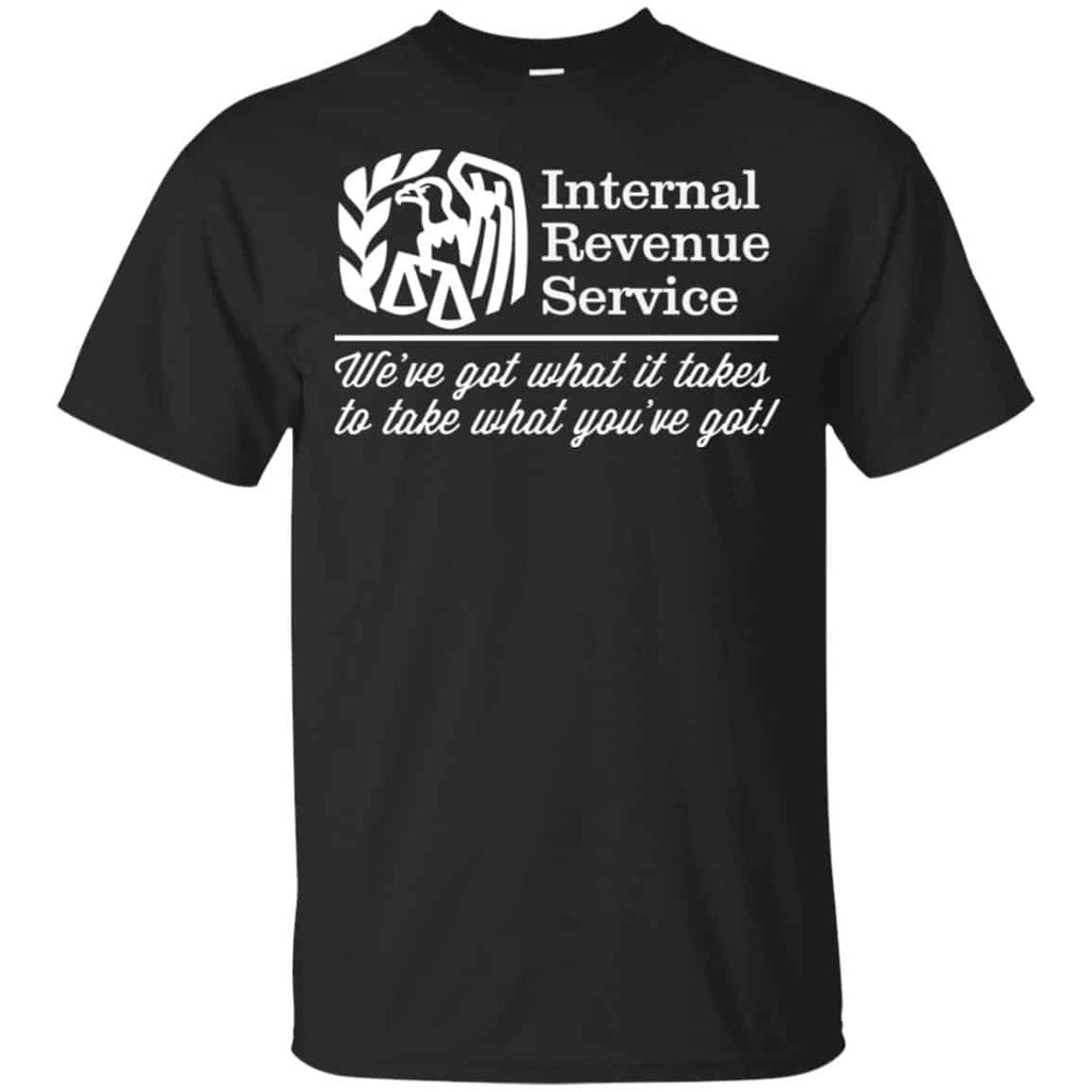 Internal Revenue Service We’ve Got What It Takes To Take What You’ve Got Shirt, , Tank