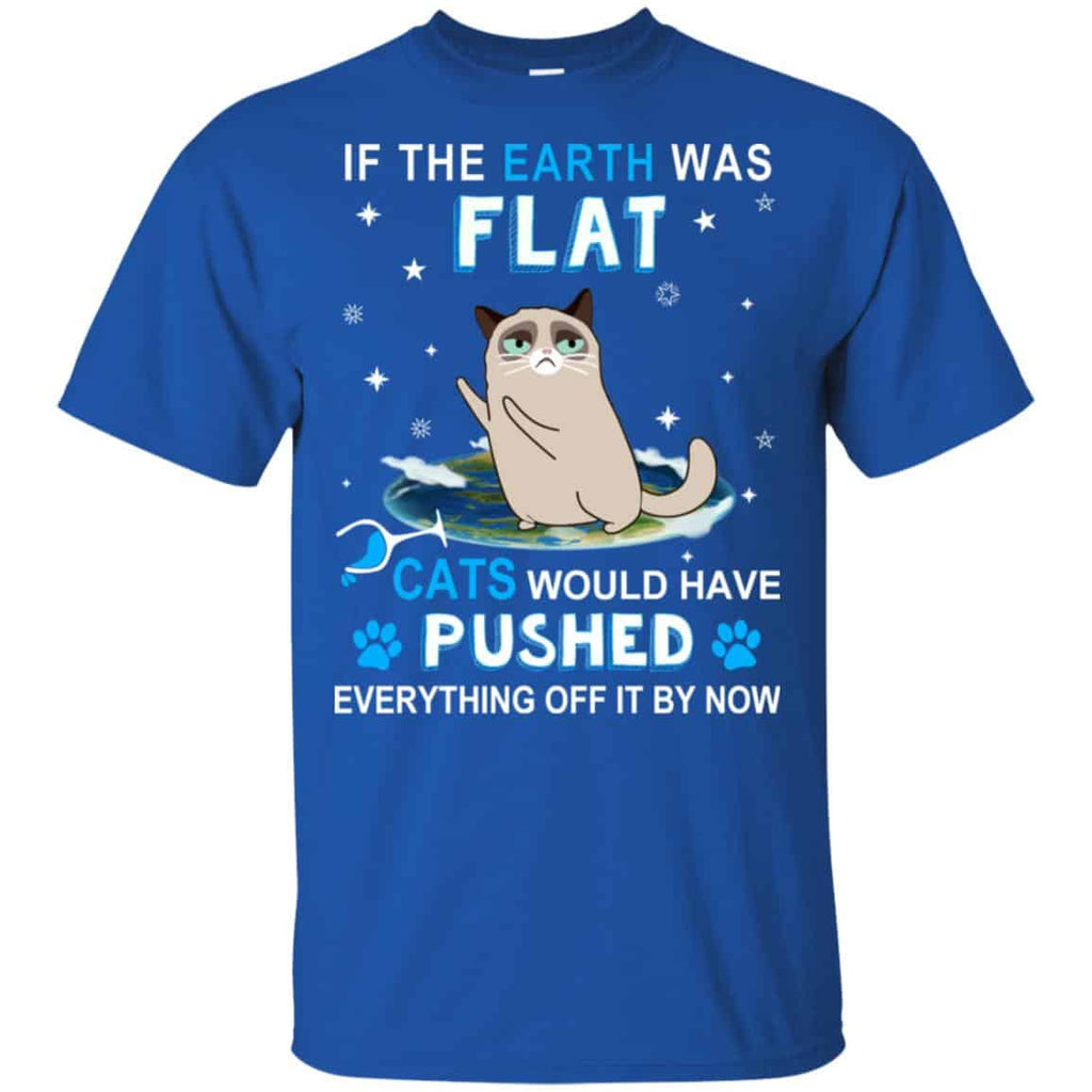 If The Earth Was Flat Cats Would Have Pushed Everything Off It By Now s, , Tank