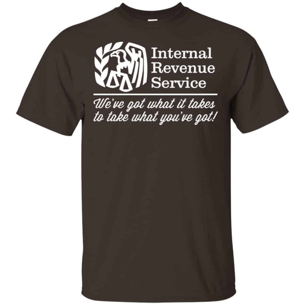 Internal Revenue Service We’ve Got What It Takes To Take What You’ve Got Shirt, , Tank