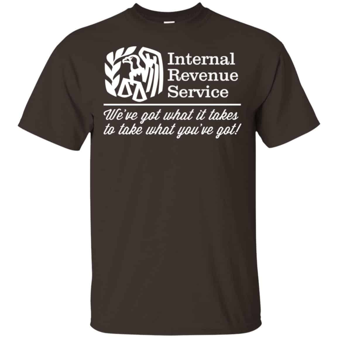 Internal Revenue Service We’ve Got What It Takes To Take What You’ve Got Shirt, , Tank