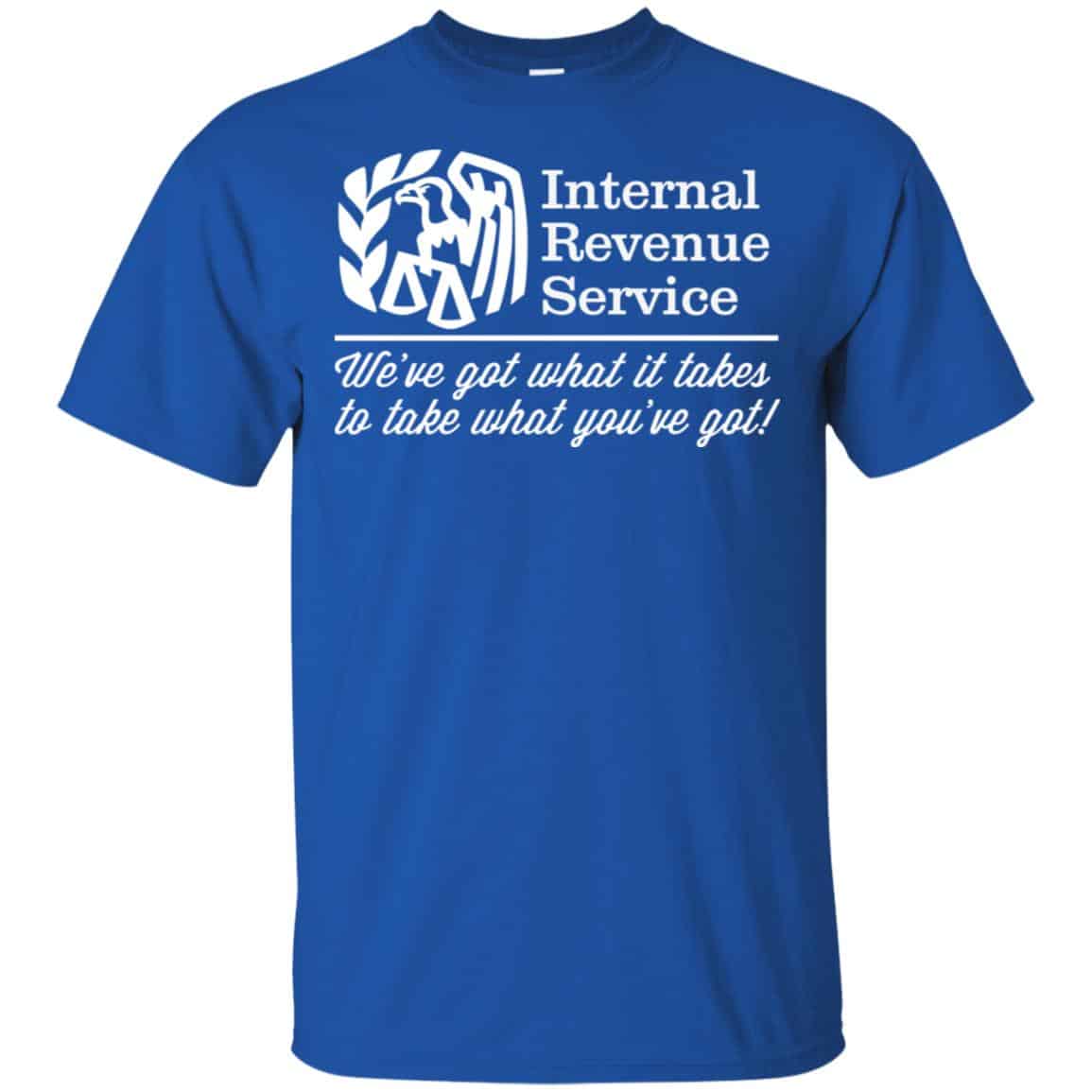 Internal Revenue Service We’ve Got What It Takes To Take What You’ve Got Shirt, , Tank