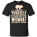 Always Be Yourself Except If You Can Be A Wombat Then Always Be A Wombat s, , Tank