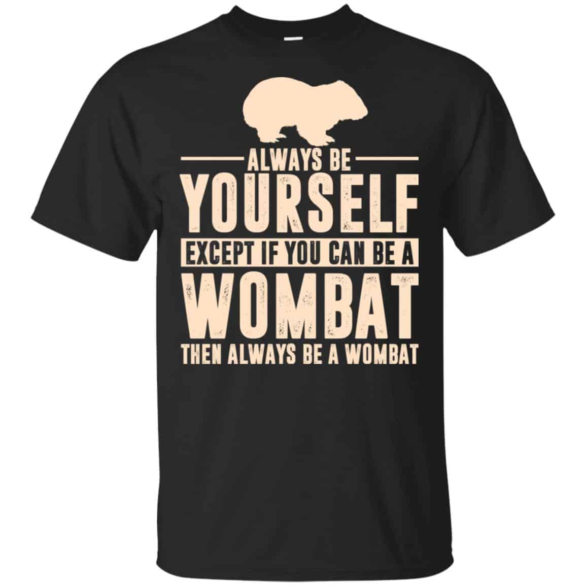 Always Be Yourself Except If You Can Be A Wombat Then Always Be A Wombat s, , Tank