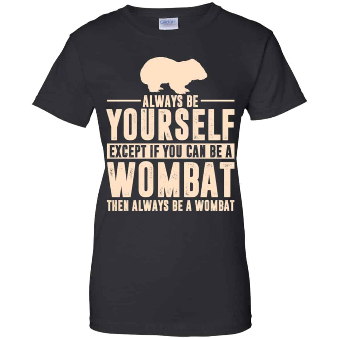 Always Be Yourself Except If You Can Be A Wombat Then Always Be A Wombat s, , Tank