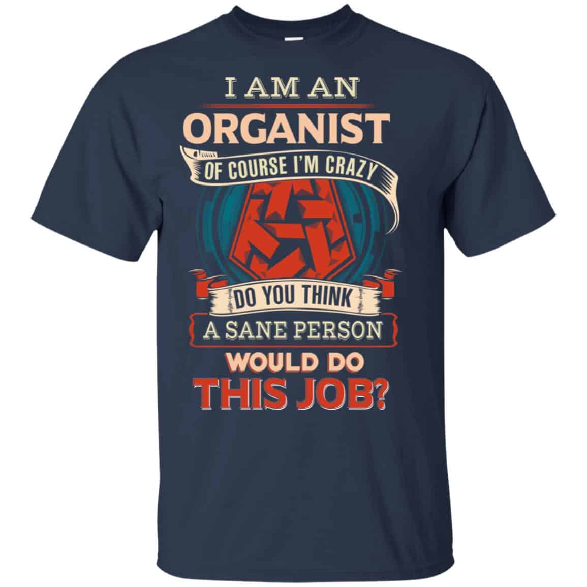 I Am An Organist Of Course I’m Crazy Do You Think A Sane Person Would Do This Job s, , Tank