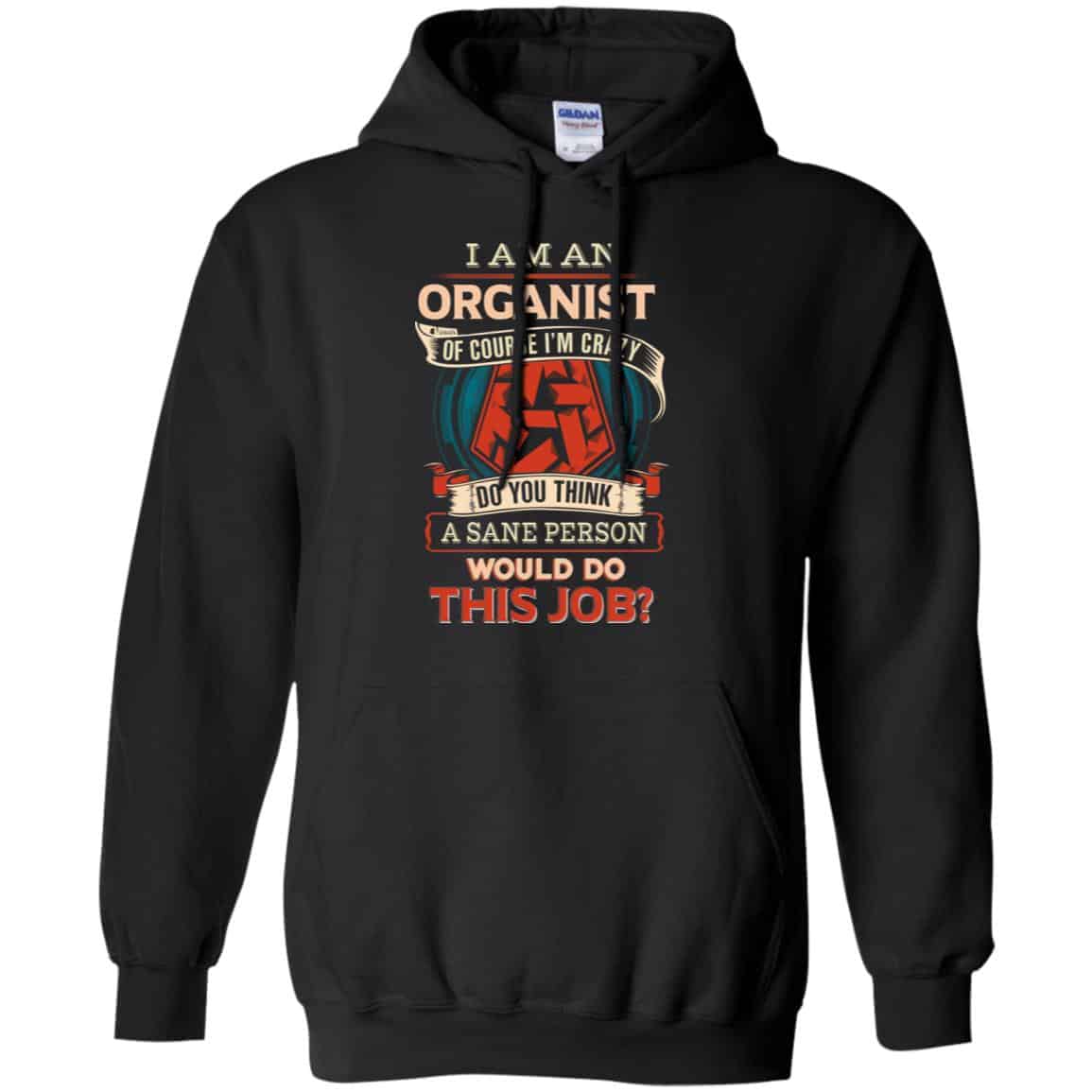I Am An Organist Of Course I’m Crazy Do You Think A Sane Person Would Do This Job s, , Tank