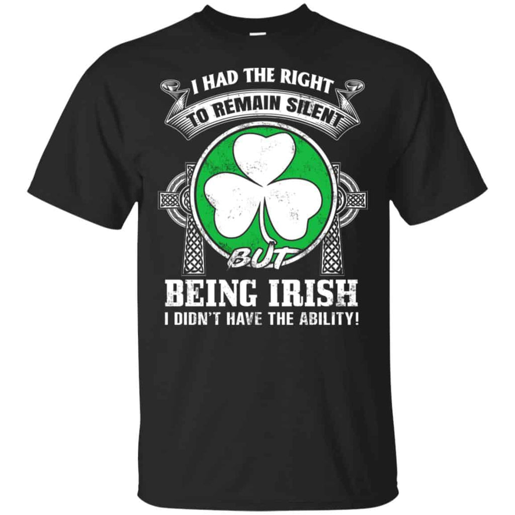 I Had The Right To Remain Silent But Being Irish I Didn’t Have The Ability Shirt, , Tank