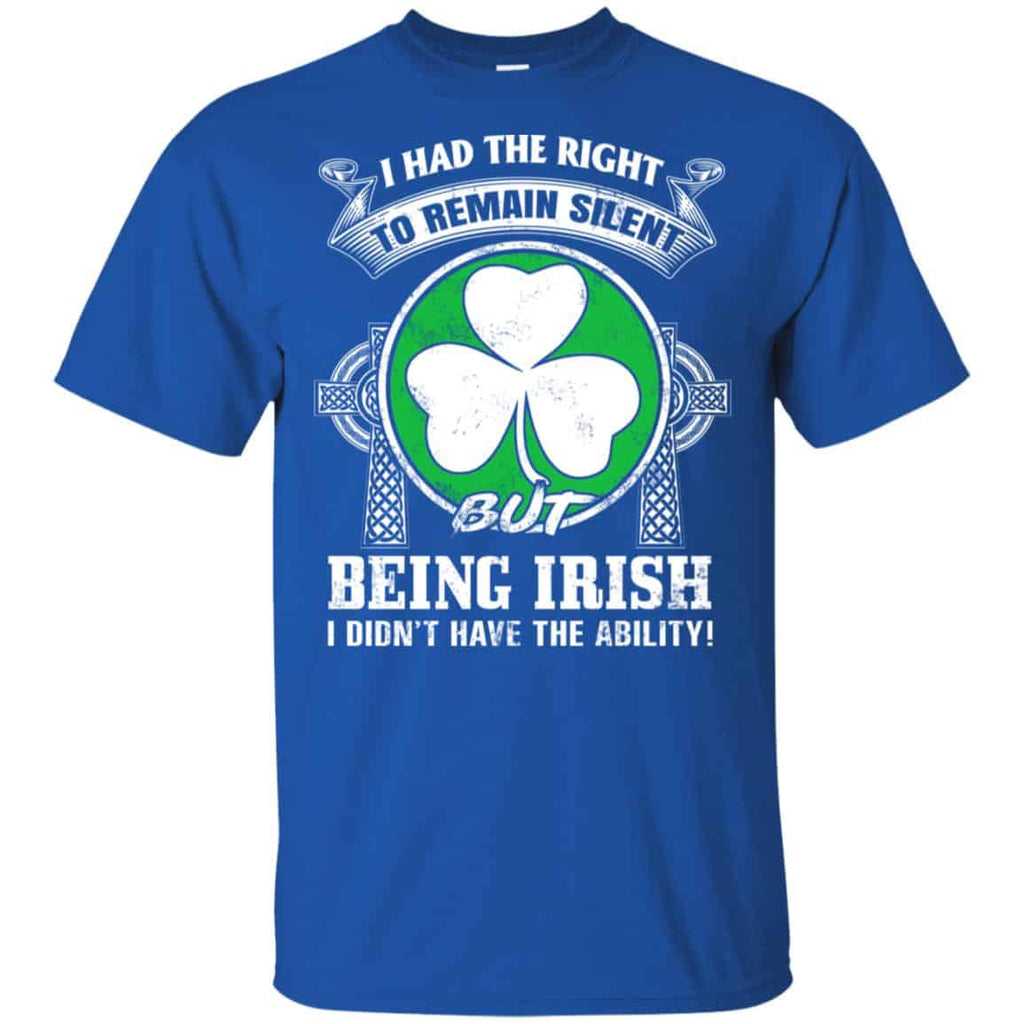 I Had The Right To Remain Silent But Being Irish I Didn’t Have The Ability Shirt, , Tank