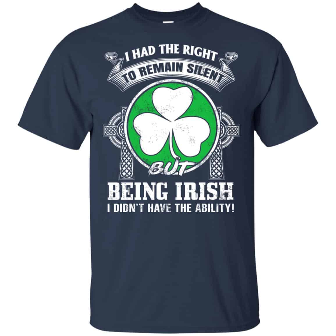 I Had The Right To Remain Silent But Being Irish I Didn’t Have The Ability Shirt, , Tank
