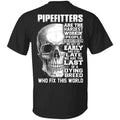 Pipefitters Are The Hardest Working People You Have Ever Seem We Get Up Early s, , Tank
