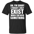 Oh I’m Sorry I Forget I Only Exist When You Need Something s, , Tank Unisex