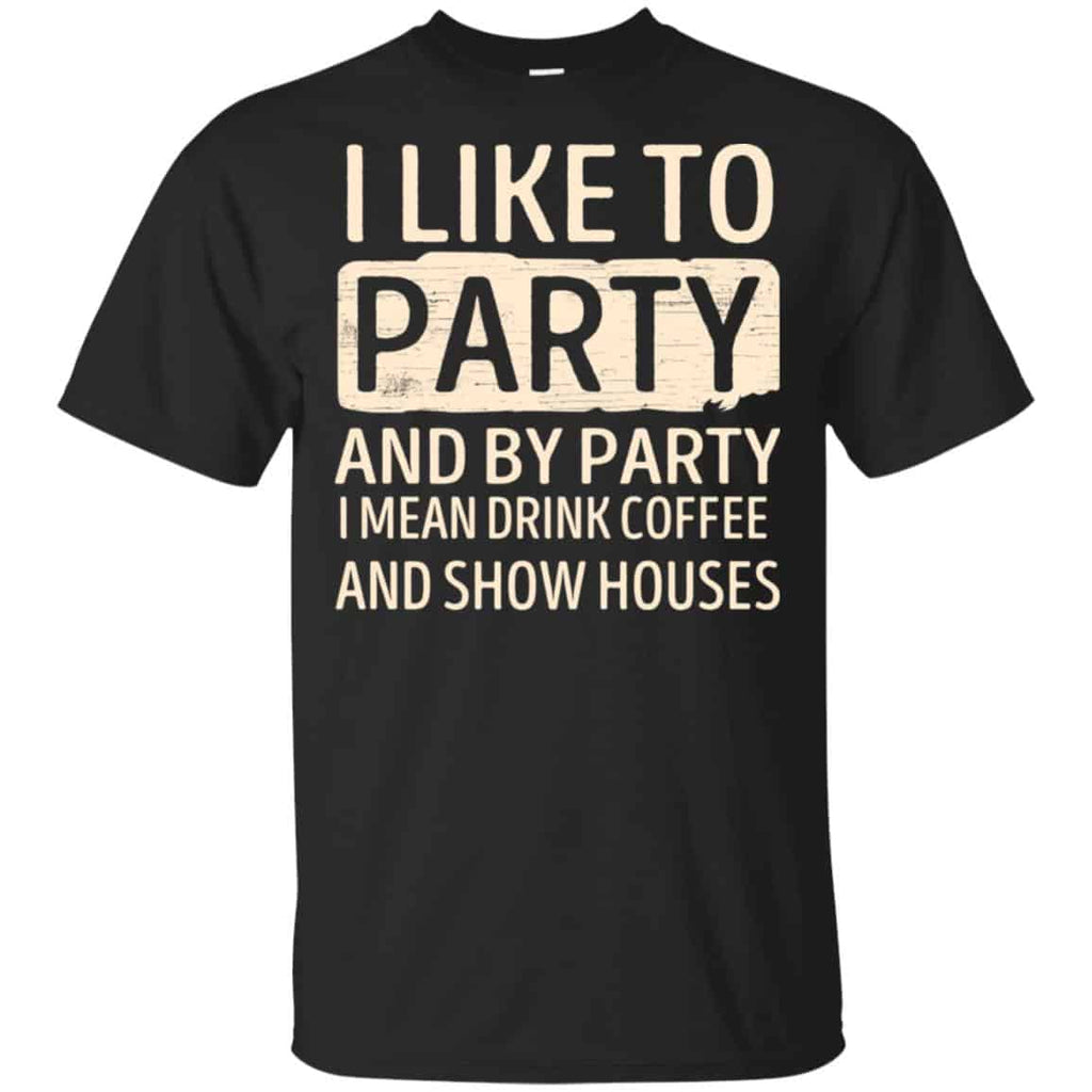 I Like To Party And By Party I Mean Drink Coffee And Show Houses s, , Tank Unisex