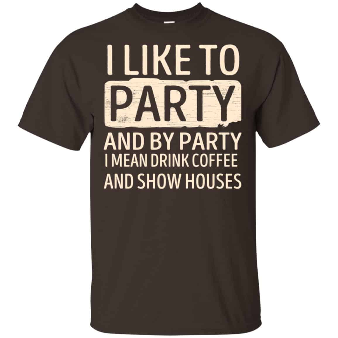 I Like To Party And By Party I Mean Drink Coffee And Show Houses s, , Tank Unisex