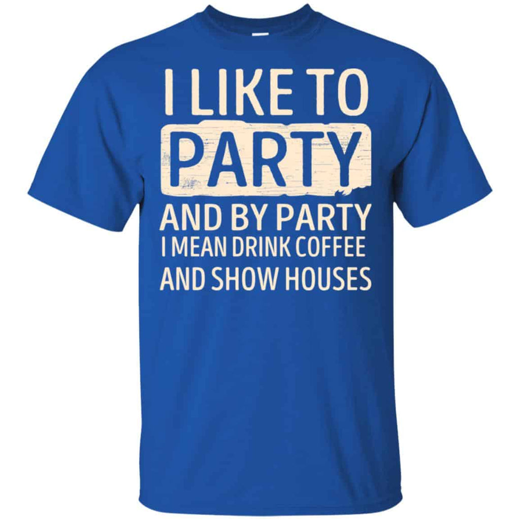 I Like To Party And By Party I Mean Drink Coffee And Show Houses s, , Tank Unisex