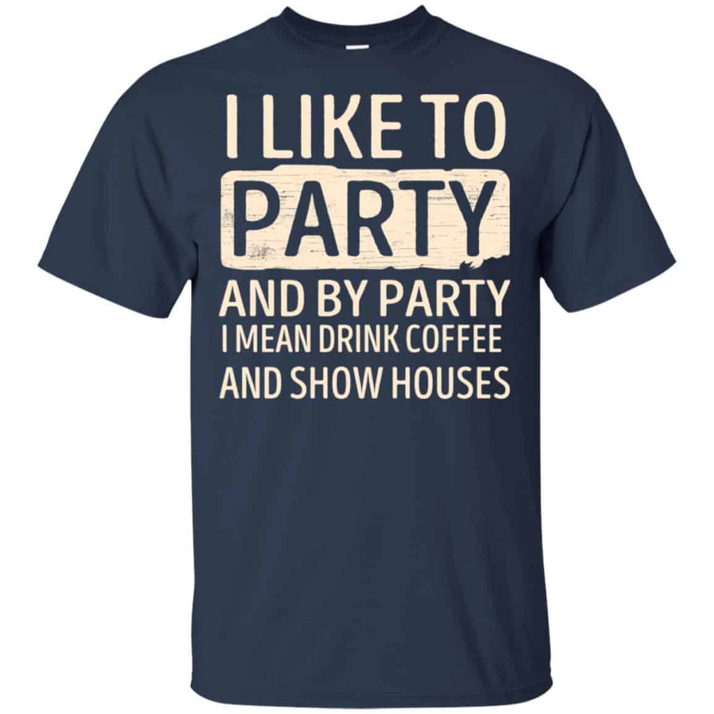 I Like To Party And By Party I Mean Drink Coffee And Show Houses s, , Tank Unisex