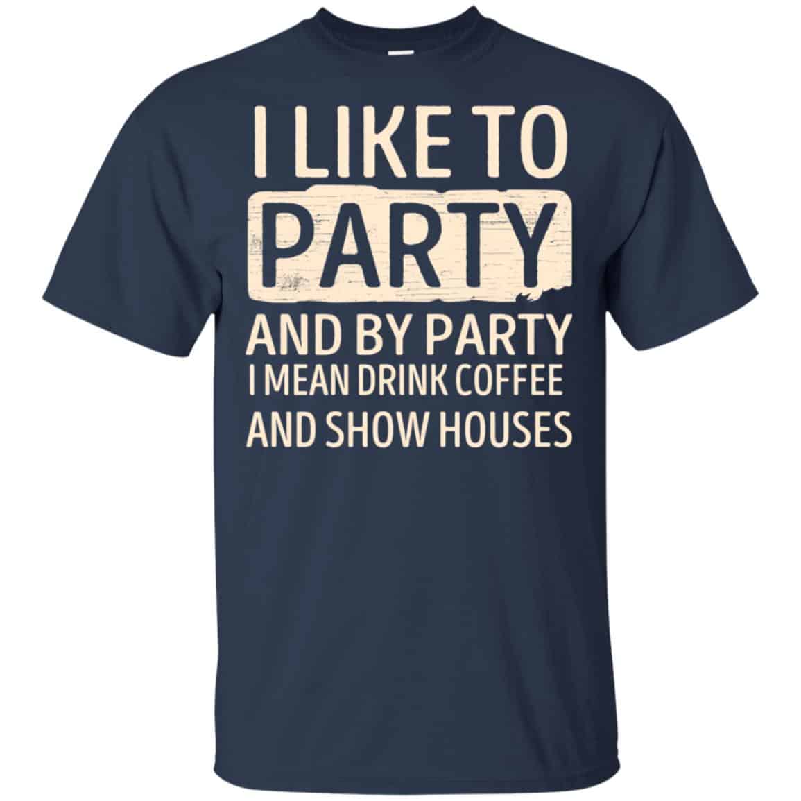 I Like To Party And By Party I Mean Drink Coffee And Show Houses s, , Tank Unisex