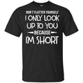 Don’t Flatter Yourself I Only Look Up To You Because I’m Shorts s, , Tank Unisex
