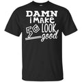 Damn I Make 50 Look Good s, , Tank Unisex