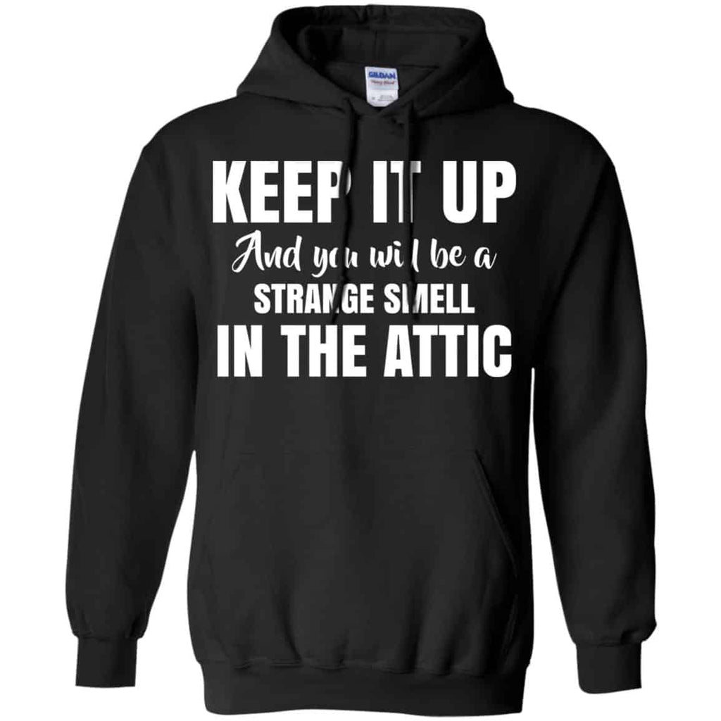 Keep It Up And You Will Be A Strange Smell In The Attic Shirt, , Tank Unisex