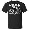 Damn I Make 25 Look Good s, , Tank Unisex