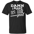 Damn I Make 21 Look Good s, , Tank Unisex