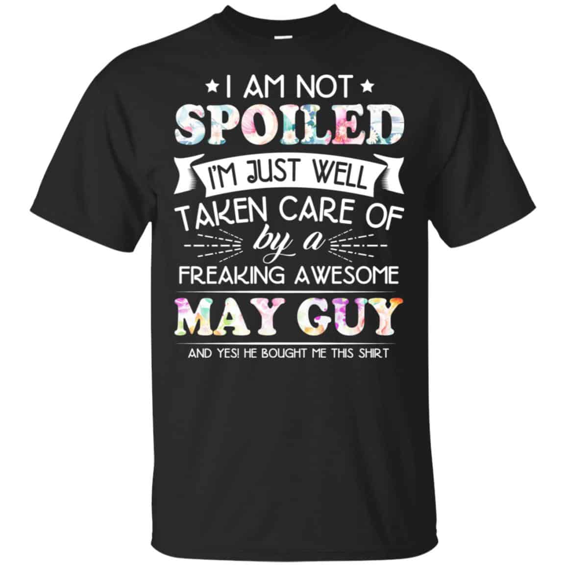 I Am Not Spoiled I’m Just Well Taken Care Of By A Freaking Awesome May Guy s, , Tank