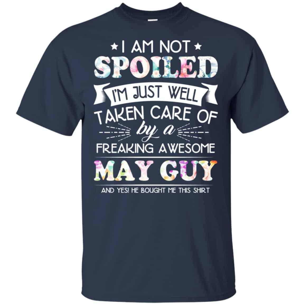I Am Not Spoiled I’m Just Well Taken Care Of By A Freaking Awesome May Guy s, , Tank