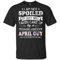 I Am Not Spoiled I’m Just Well Taken Care Of By A Freaking Awesome April Guy s, , Tank
