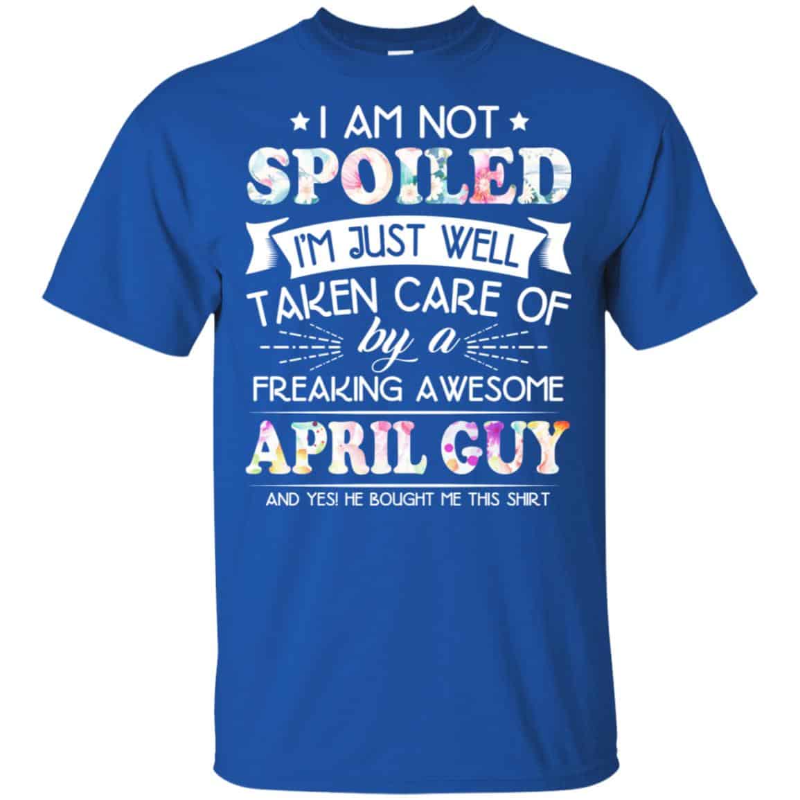 I Am Not Spoiled I’m Just Well Taken Care Of By A Freaking Awesome April Guy s, , Tank