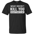 What Doesn’t Kill You Disappoints Me Shirt, , Tank Unisex