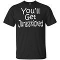 You’ll Get Jurasskicked s, , Tank Unisex