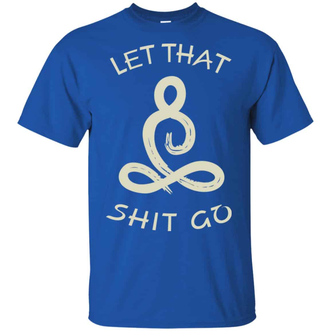 Let That Shit Go Yoga Shirt, , Tank Unisex