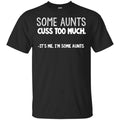 Some Aunts Cuss To Much It’s Me I’m Some Aunts s, , Tank Unisex