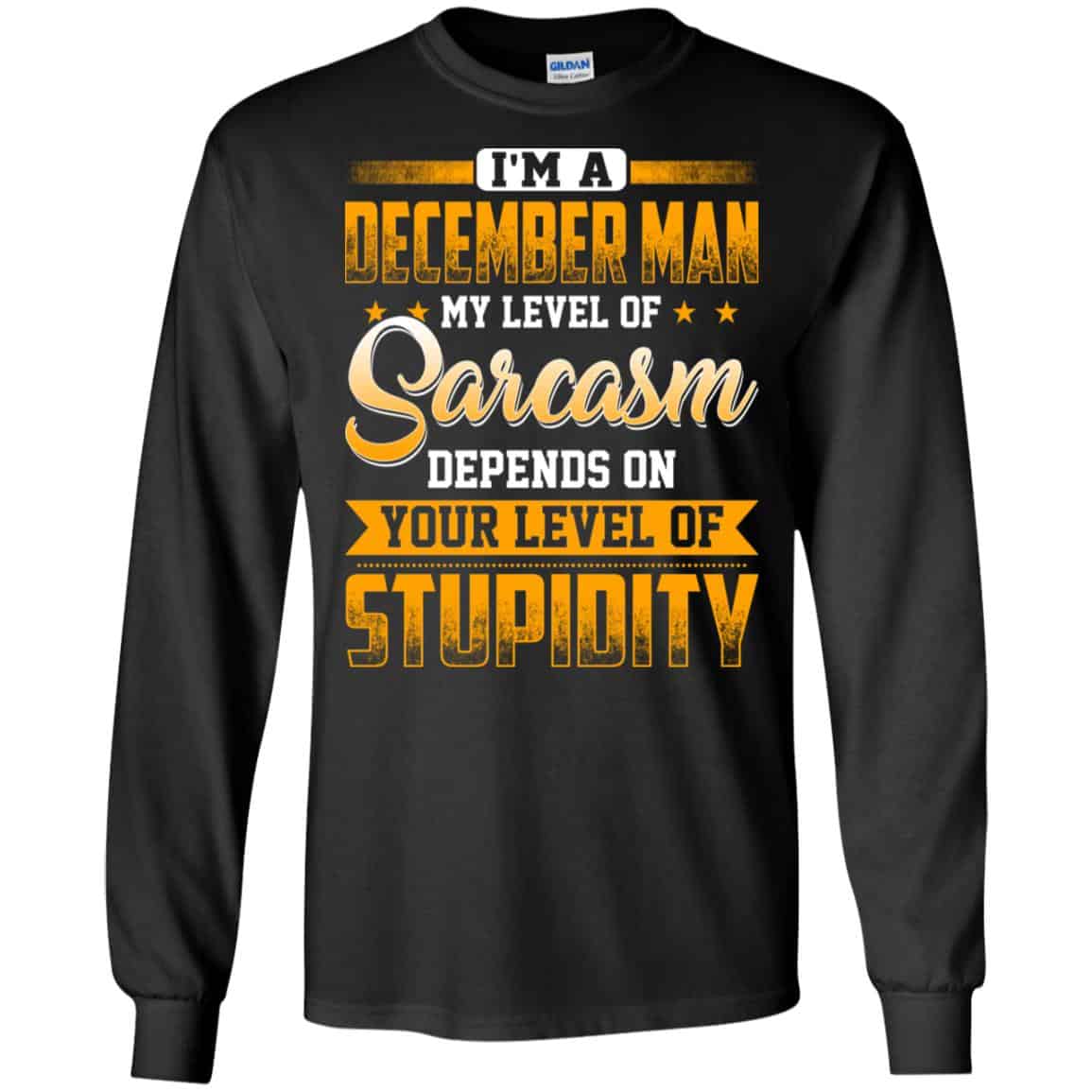 I’m A December Man My Level Of Sarcasm Depends On Your Level Of Stupidity s, , Tank