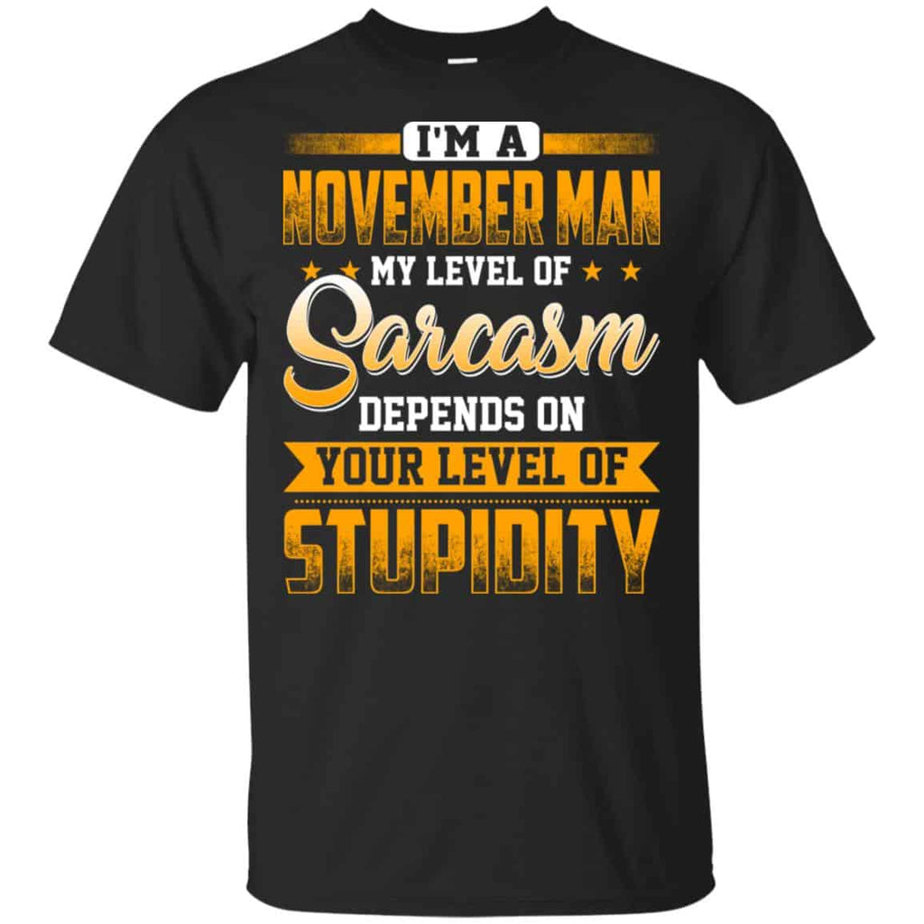 I’m A November Man My Level Of Sarcasm Depends On Your Level Of Stupidity s, , Tank