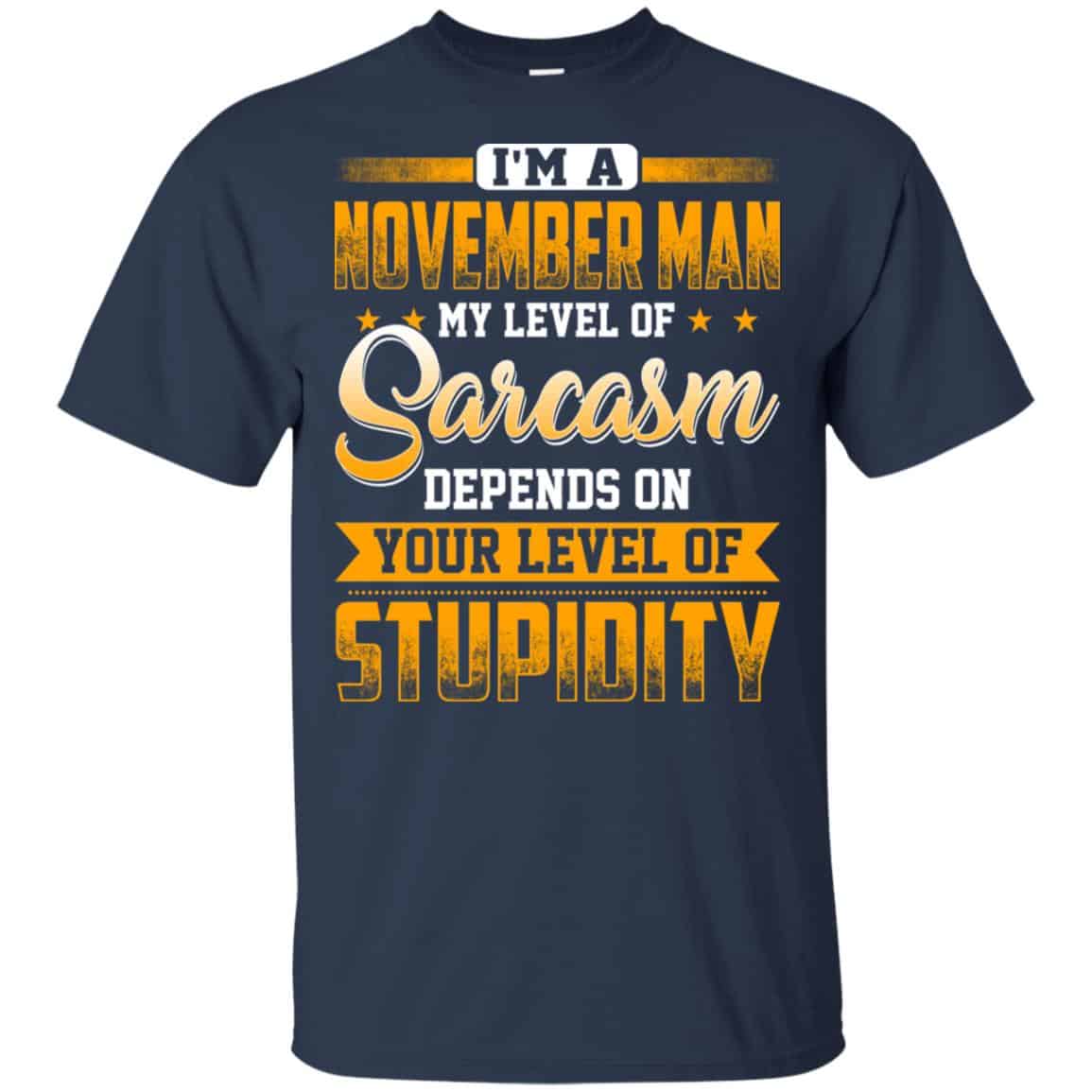 I’m A November Man My Level Of Sarcasm Depends On Your Level Of Stupidity s, , Tank