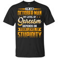 I’m An October Man My Level Of Sarcasm Depends On Your Level Of Stupidity s, , Tank