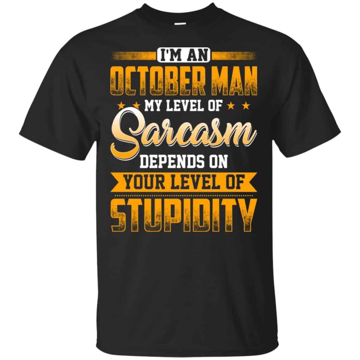 I’m An October Man My Level Of Sarcasm Depends On Your Level Of Stupidity s, , Tank