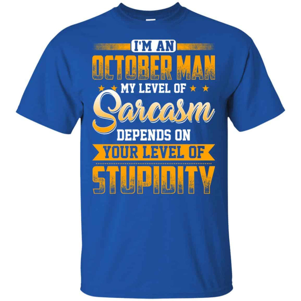 I’m An October Man My Level Of Sarcasm Depends On Your Level Of Stupidity s, , Tank