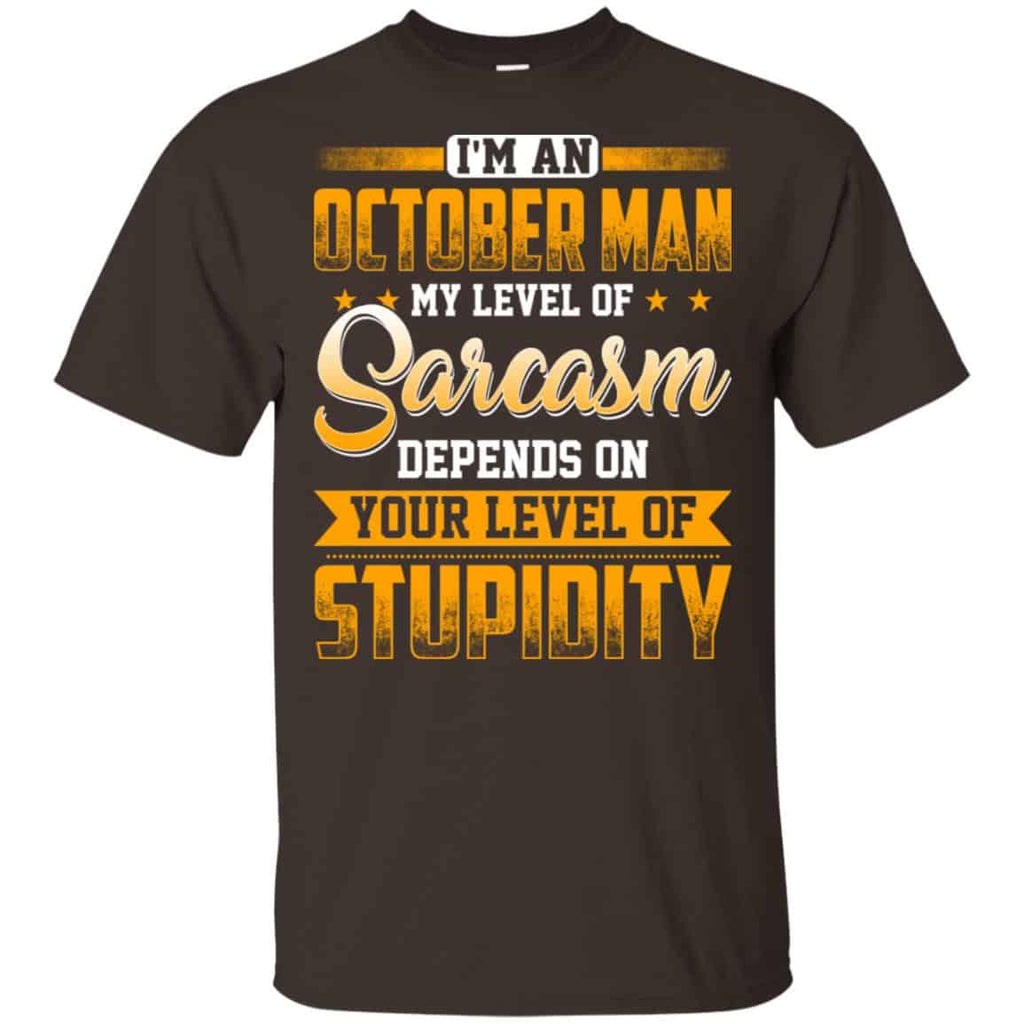 I’m An October Man My Level Of Sarcasm Depends On Your Level Of Stupidity s, , Tank