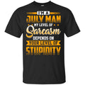 I’m A July Man My Level Of Sarcasm Depends On Your Level Of Stupidity s, , Tank