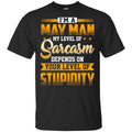 I’m A May Man My Level Of Sarcasm Depends On Your Level Of Stupidity s, , Tank