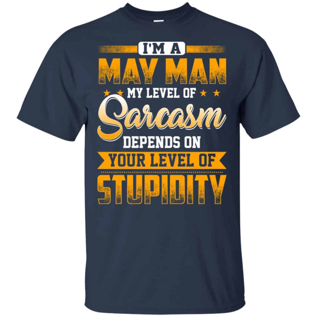 I’m A May Man My Level Of Sarcasm Depends On Your Level Of Stupidity s, , Tank