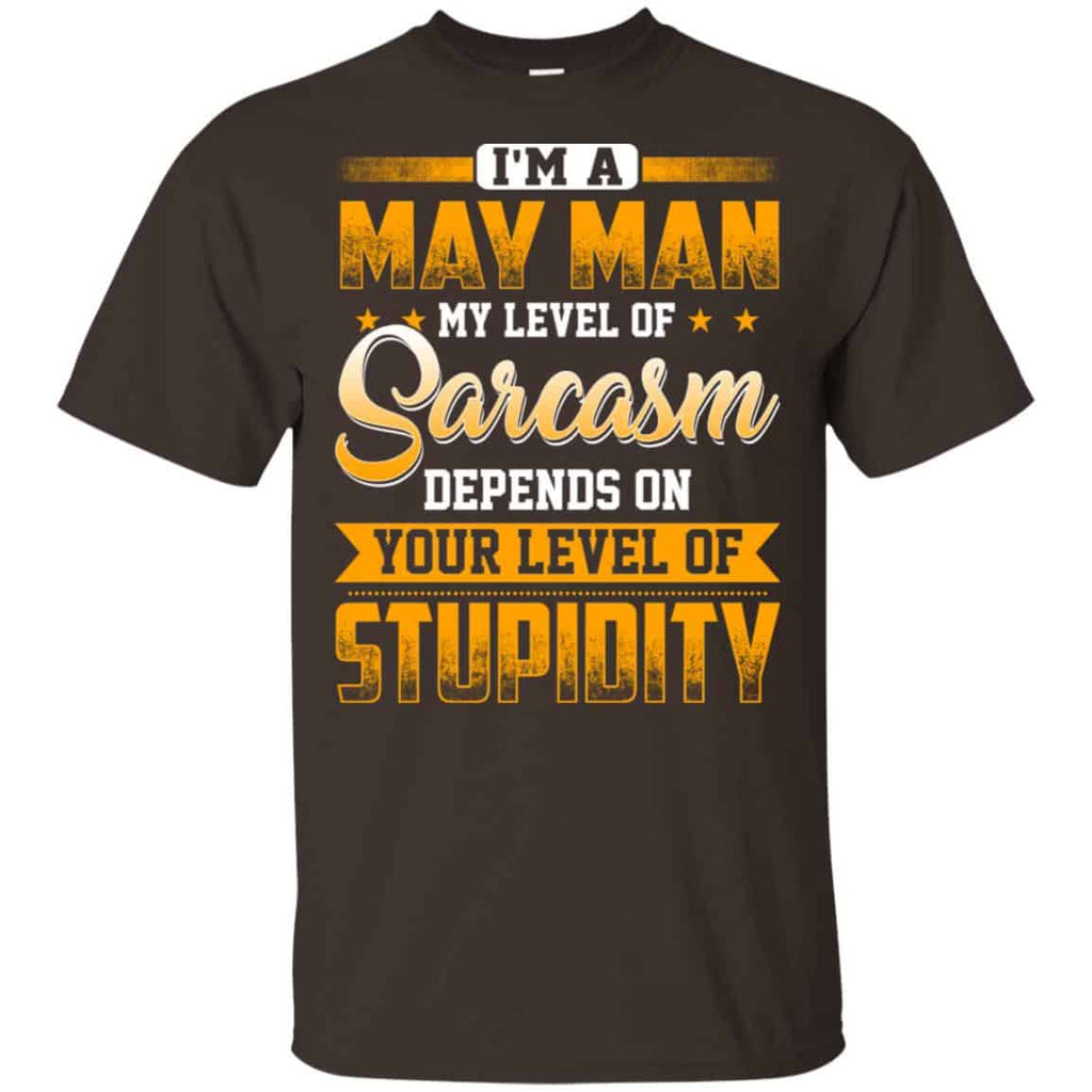 I’m A May Man My Level Of Sarcasm Depends On Your Level Of Stupidity s, , Tank